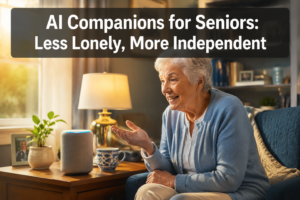 AI companions and voice-first assistants to reduce loneliness and help seniors manage daily tasks
